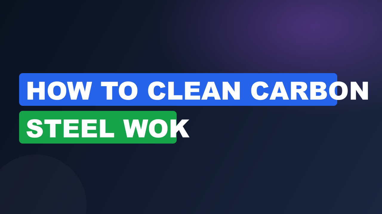 how to clean carbon steel wok