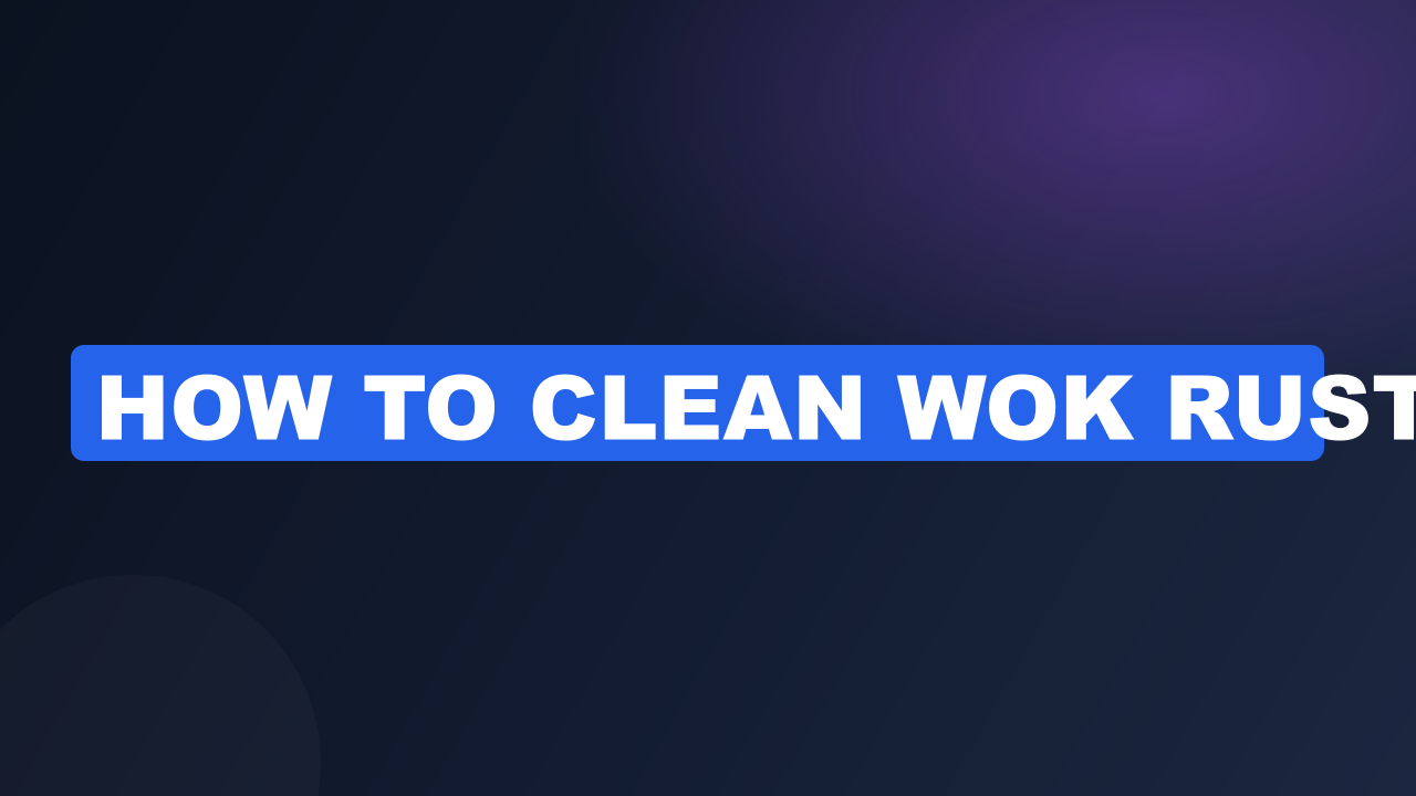 how to clean wok rust