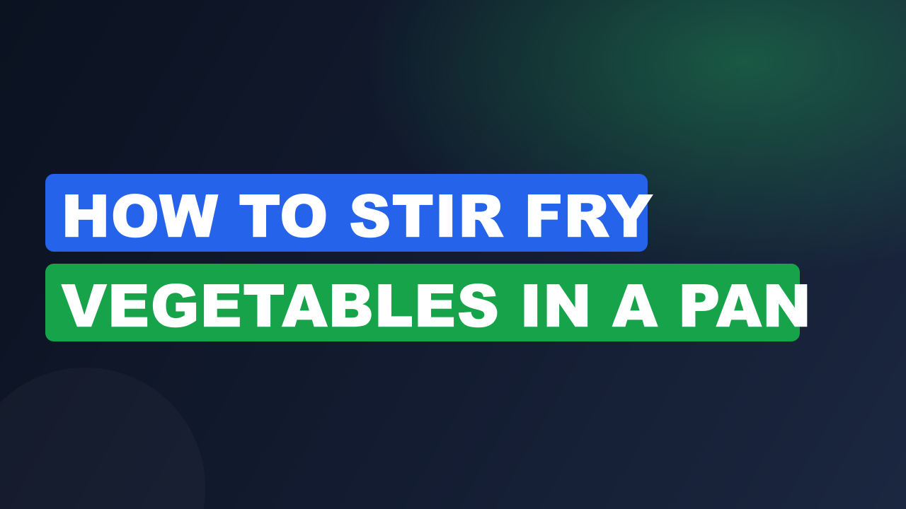 How To Stir Fry Vegetables In a Pan