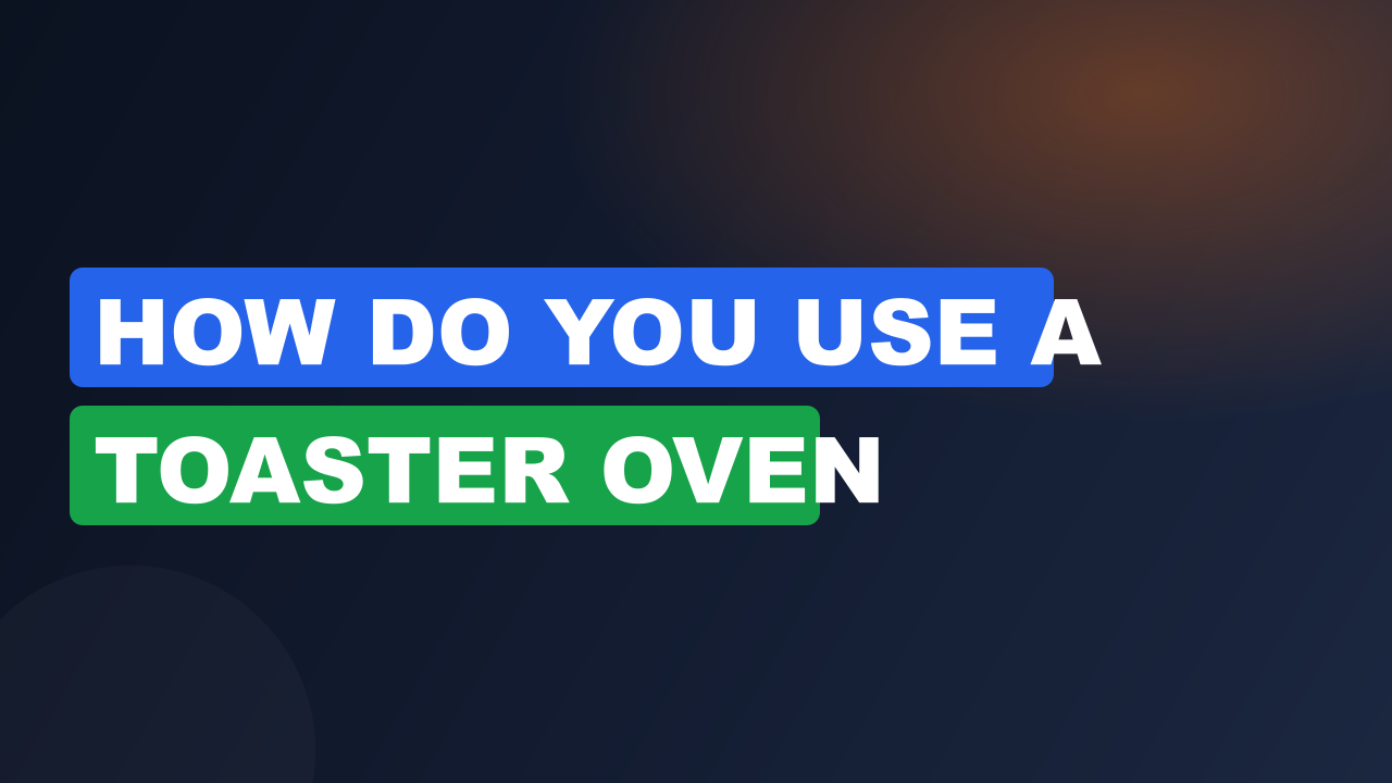 How do you use a toaster oven