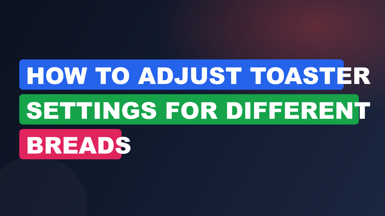 How to adjust toaster settings for different breads