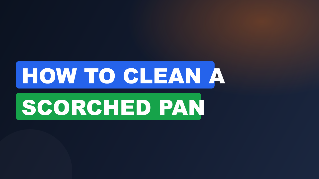 How to clean a scorched pan​