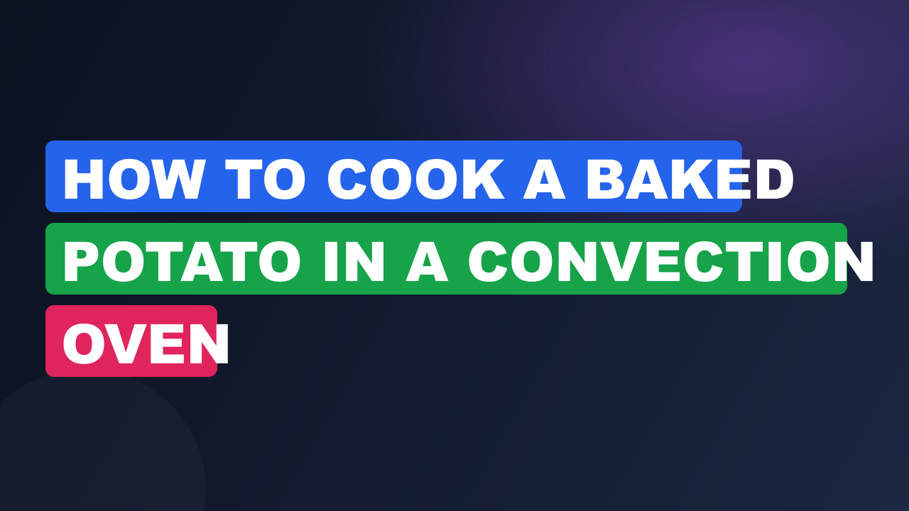 How to cook a baked potato in a convection oven