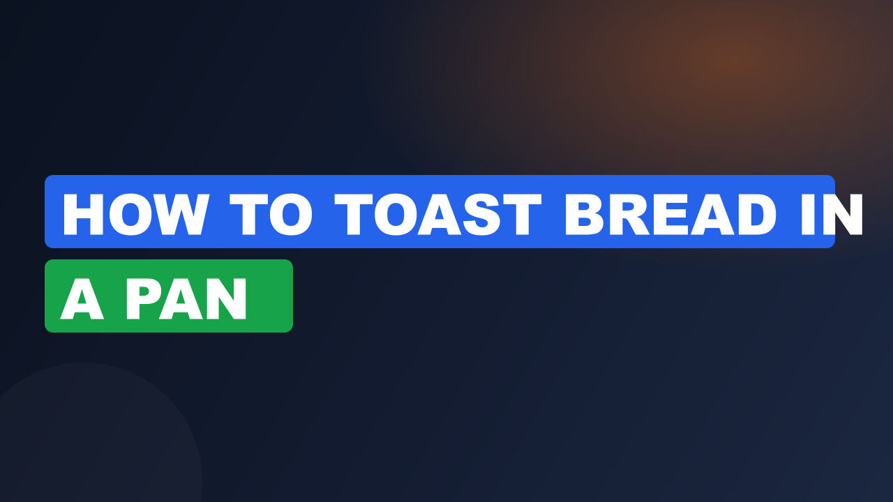 How to toast bread in a pan​