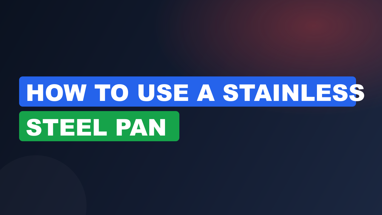 How to use a stainless steel pan​