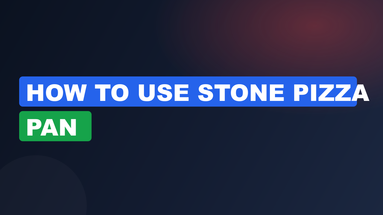 How to use stone pizza pan​