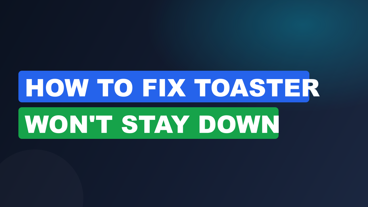 How to fix toaster won't stay down​