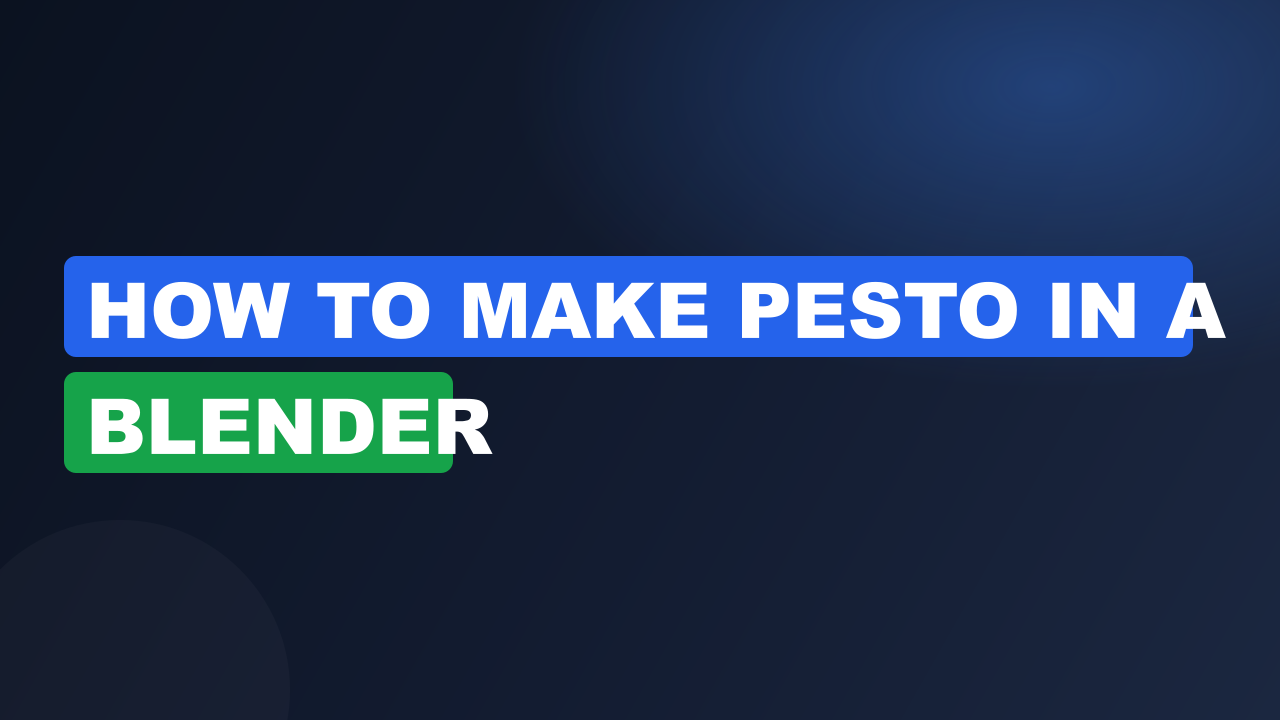 How to Make Pesto in a Blender