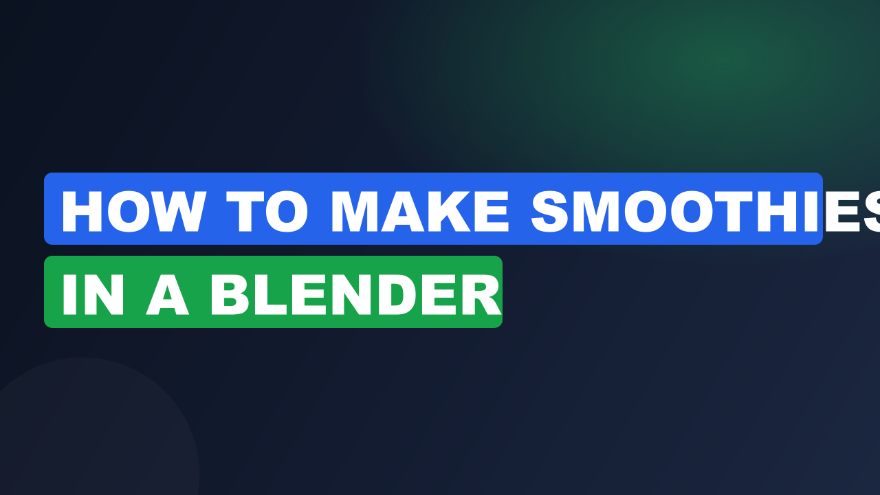 How to Make Smoothies in a Blender