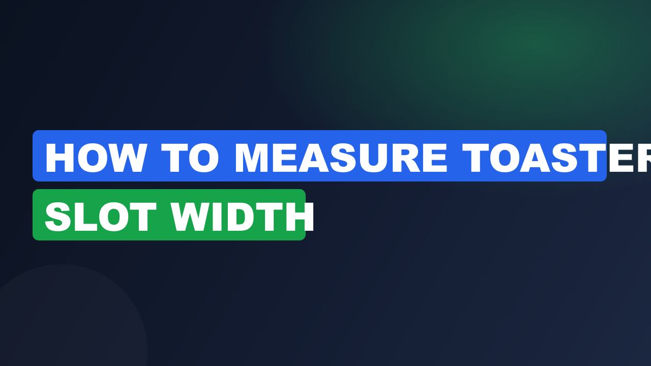 How to measure toaster slot width