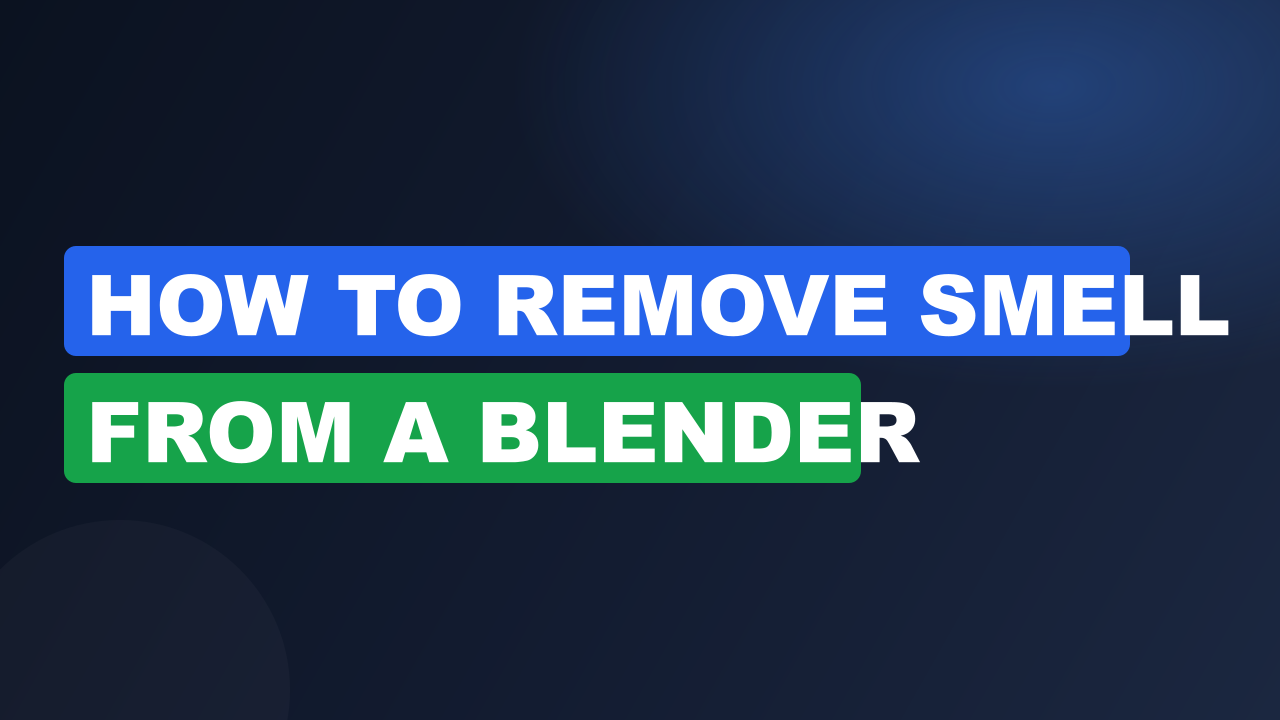 How to Remove Smell From a Blender