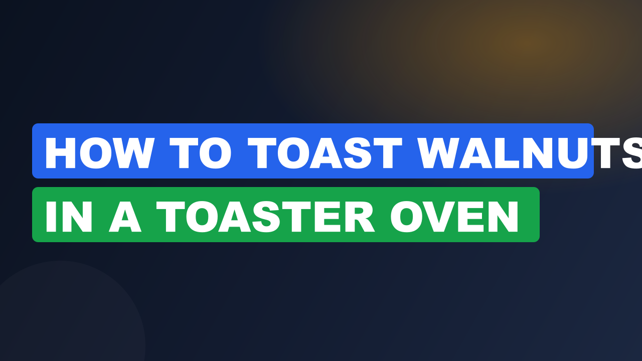 How to toast walnuts in a toaster oven​