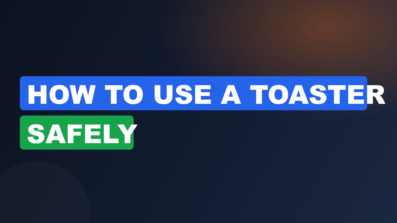 How to Use a Toaster Safely